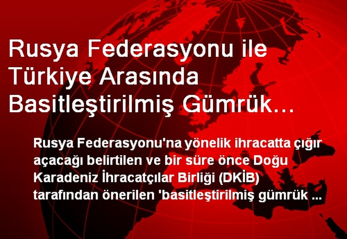 Rusya Federasyonu ile Türkiye Arasında Basitleştirilmiş Gümrük Hattı Dönemi Başlıyor