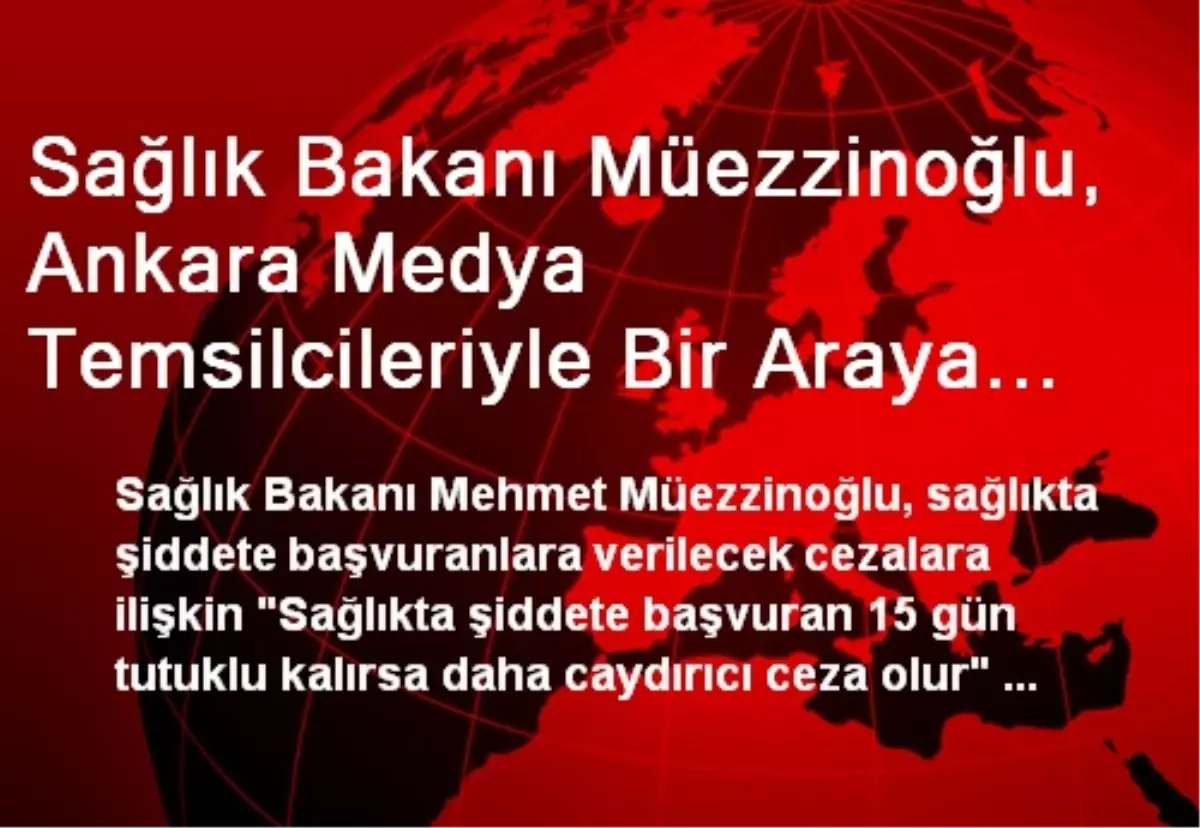 Sağlık Bakanı Müezzinoğlu, Ankara Medya Temsilcileriyle Bir Araya Geldi