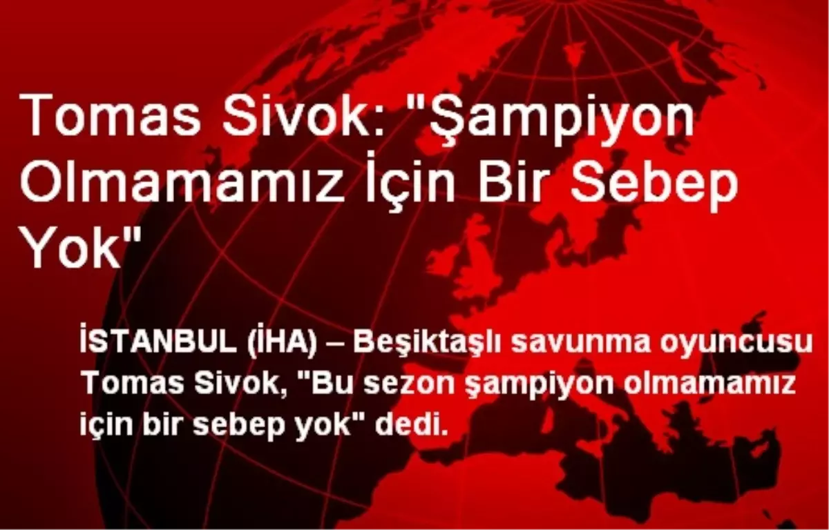 Tomas Sivok: "Şampiyon Olmamamız İçin Bir Sebep Yok"