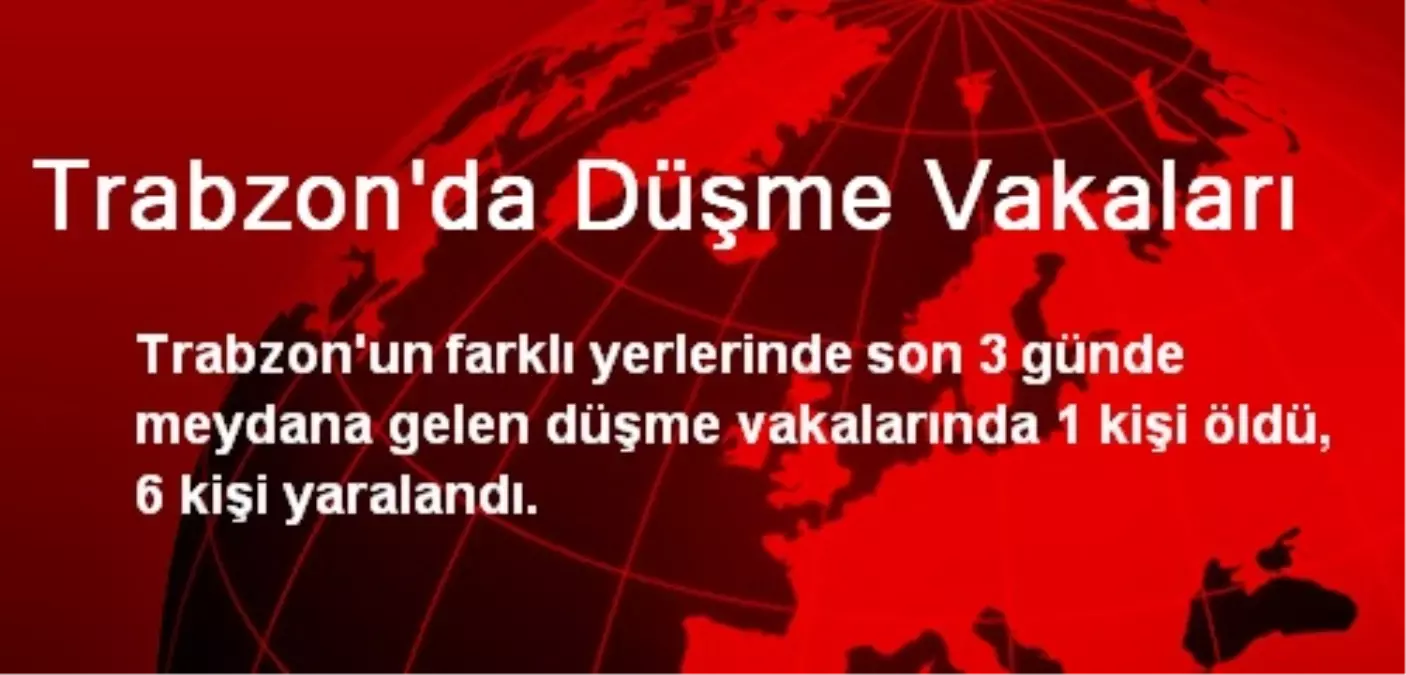 Trabzon\'da Düşme Vakaları