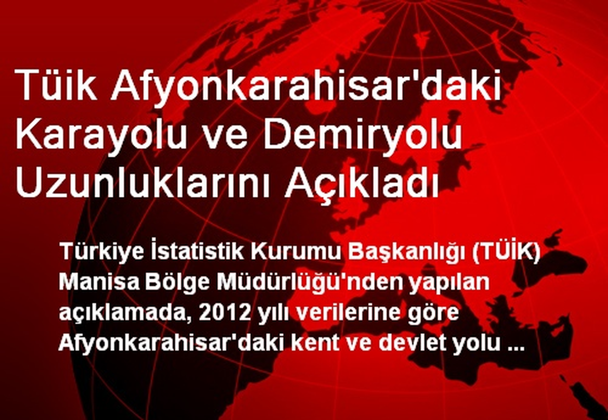 Tüik Afyonkarahisar\'daki Karayolu ve Demiryolu Uzunluklarını Açıkladı