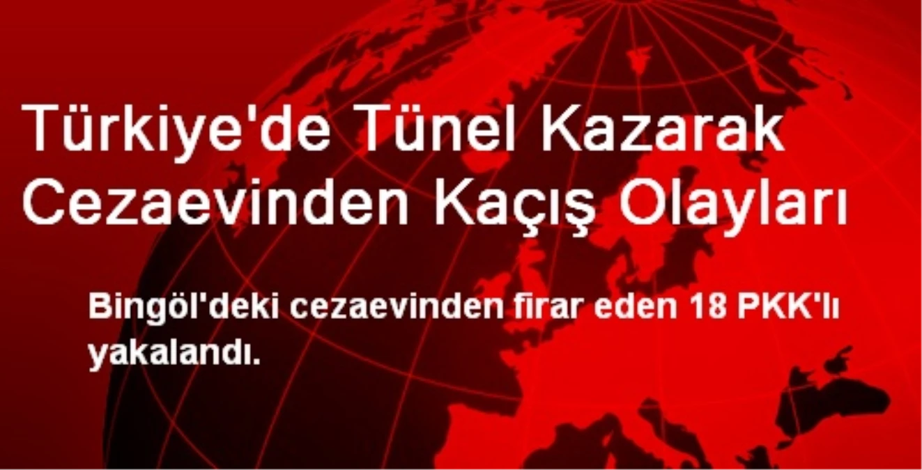 Türkiye\'de Tünel Kazarak Cezaevinden Kaçış Olayları
