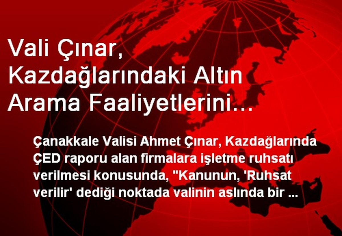 Vali Çınar, Kazdağlarındaki Altın Arama Faaliyetlerini Değerlendirdi