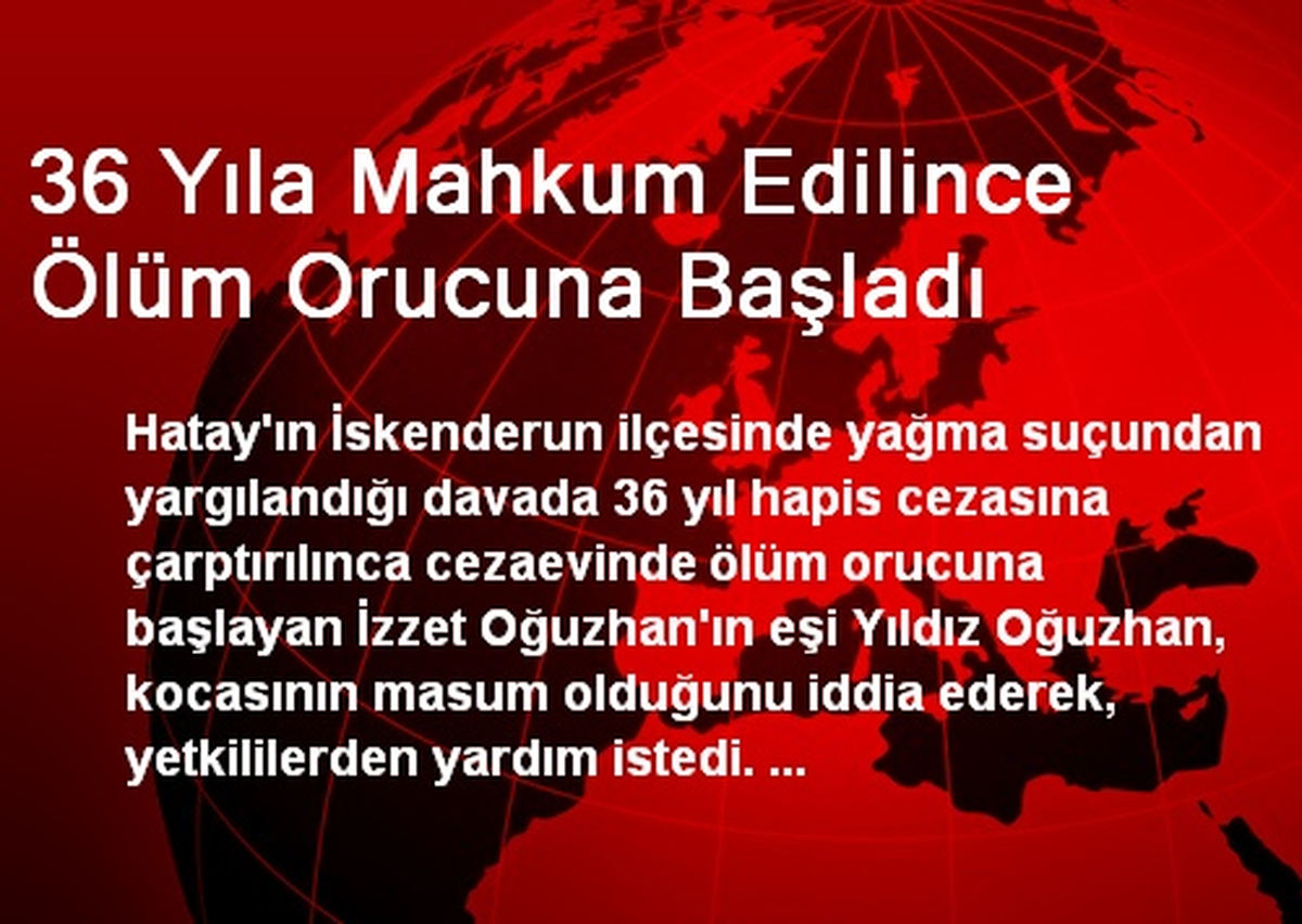 36 Yıla Mahkum Edilince Ölüm Orucuna Başladı