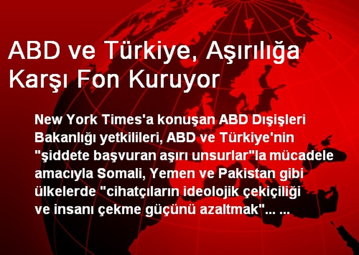 ABD ve Türkiye, Aşırılığa Karşı Fon Kuruyor