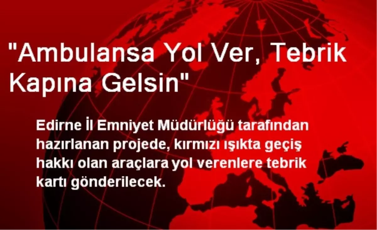 "Ambulansa Yol Ver, Tebrik Kapına Gelsin"