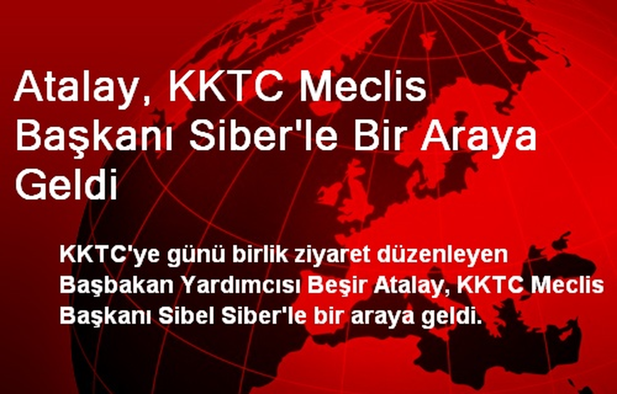 Beşir Atalay, KKTC Meclis Başkanı Siber\'le Bir Araya Geldi