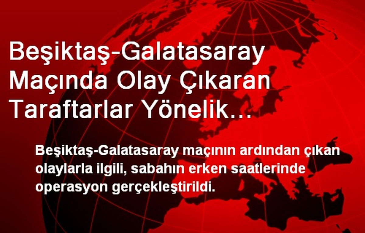 İstanbul\'da Derbi Operasyonu