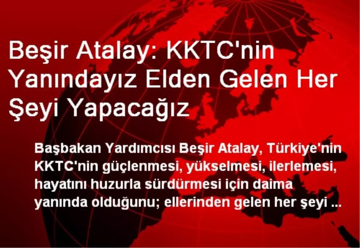 Beşir Atalay: KKTC\'nin Yanındayız Elden Gelen Her Şeyi Yapacağız