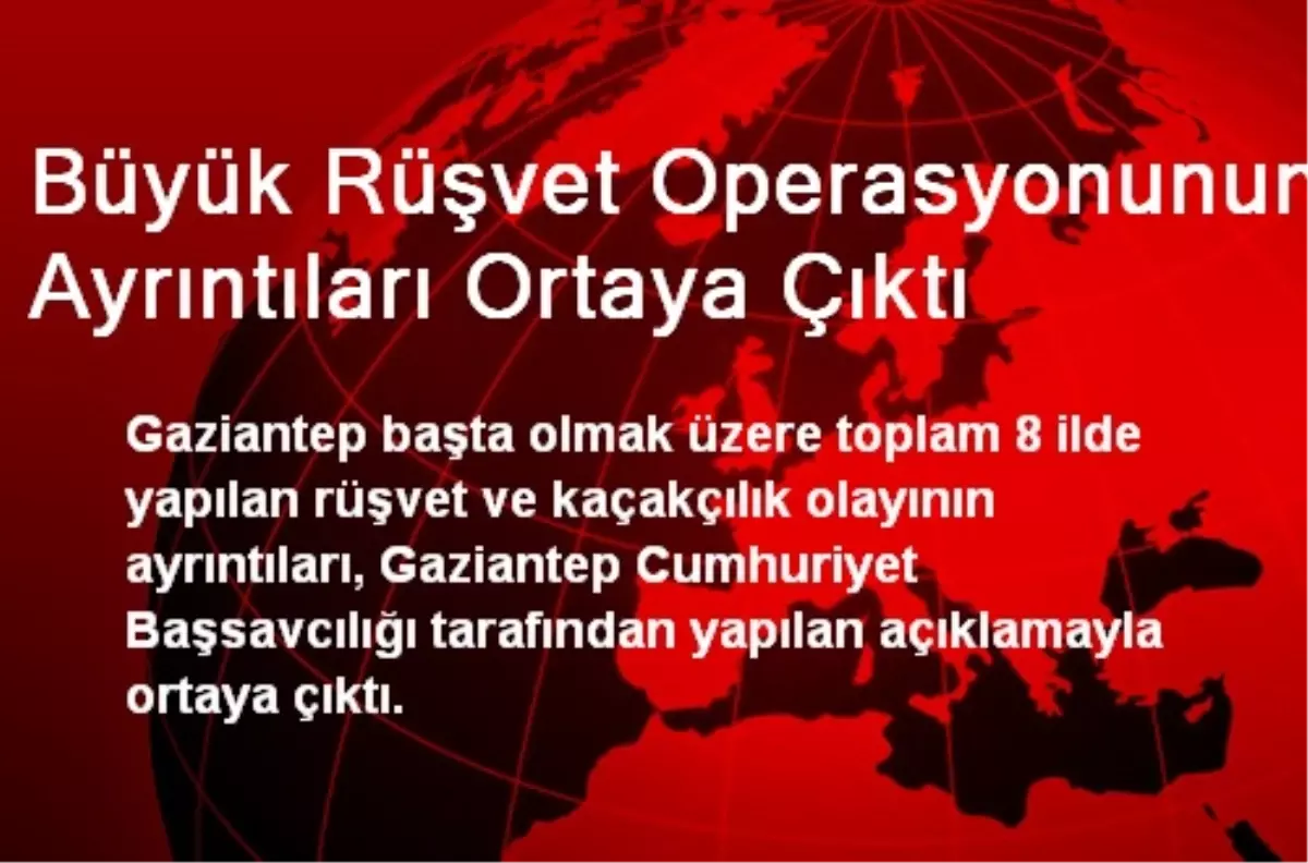 Büyük Rüşvet Operasyonunun Ayrıntıları Ortaya Çıktı