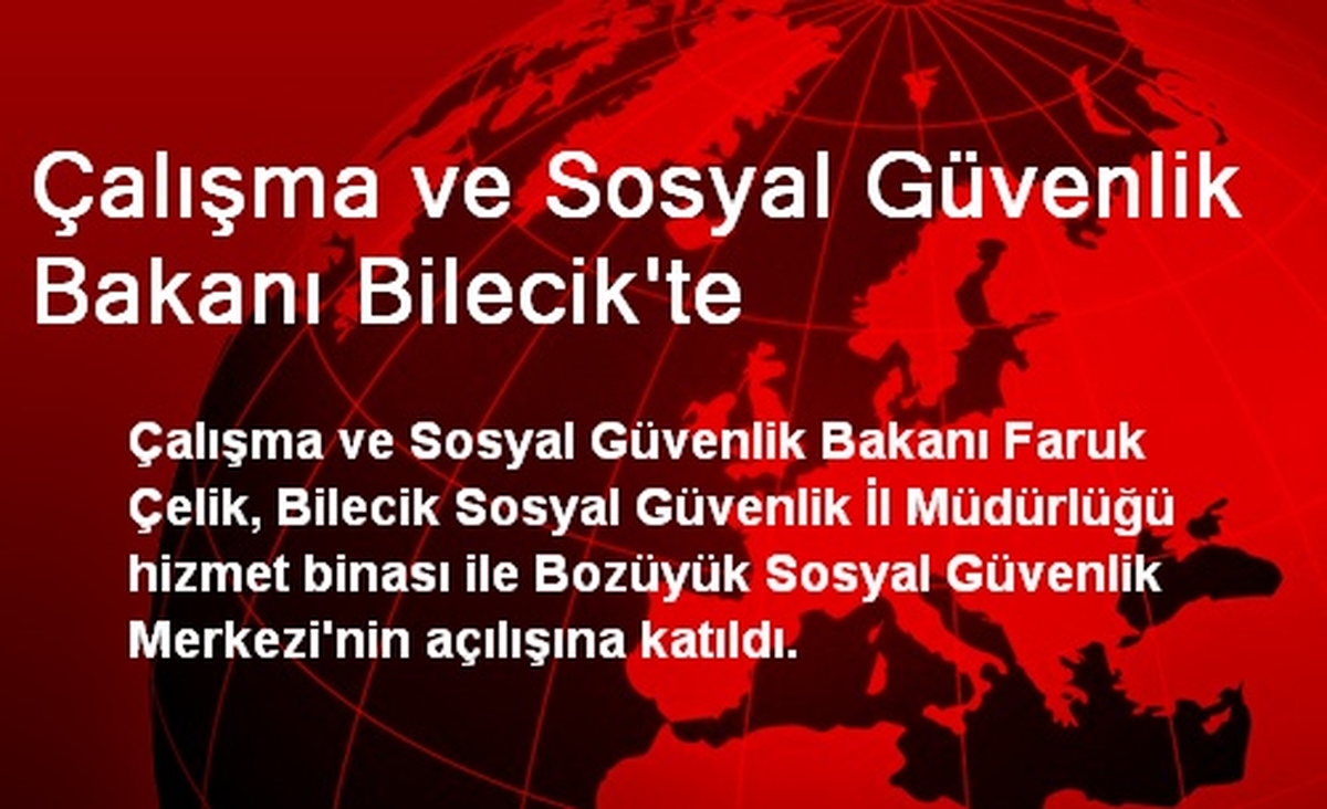 Çalışma ve Sosyal Güvenlik Bakanı Bilecik\'te