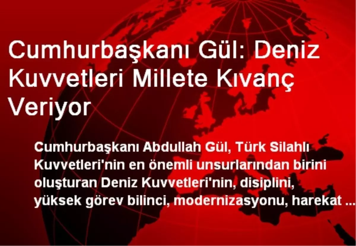 Cumhurbaşkanı Gül: Deniz Kuvvetleri Millete Kıvanç Veriyor