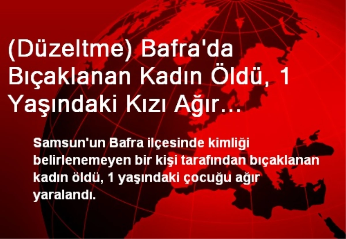 (Düzeltme) Bafra\'da Bıçaklanan Kadın Öldü, 1 Yaşındaki Kızı Ağır Yaralandı