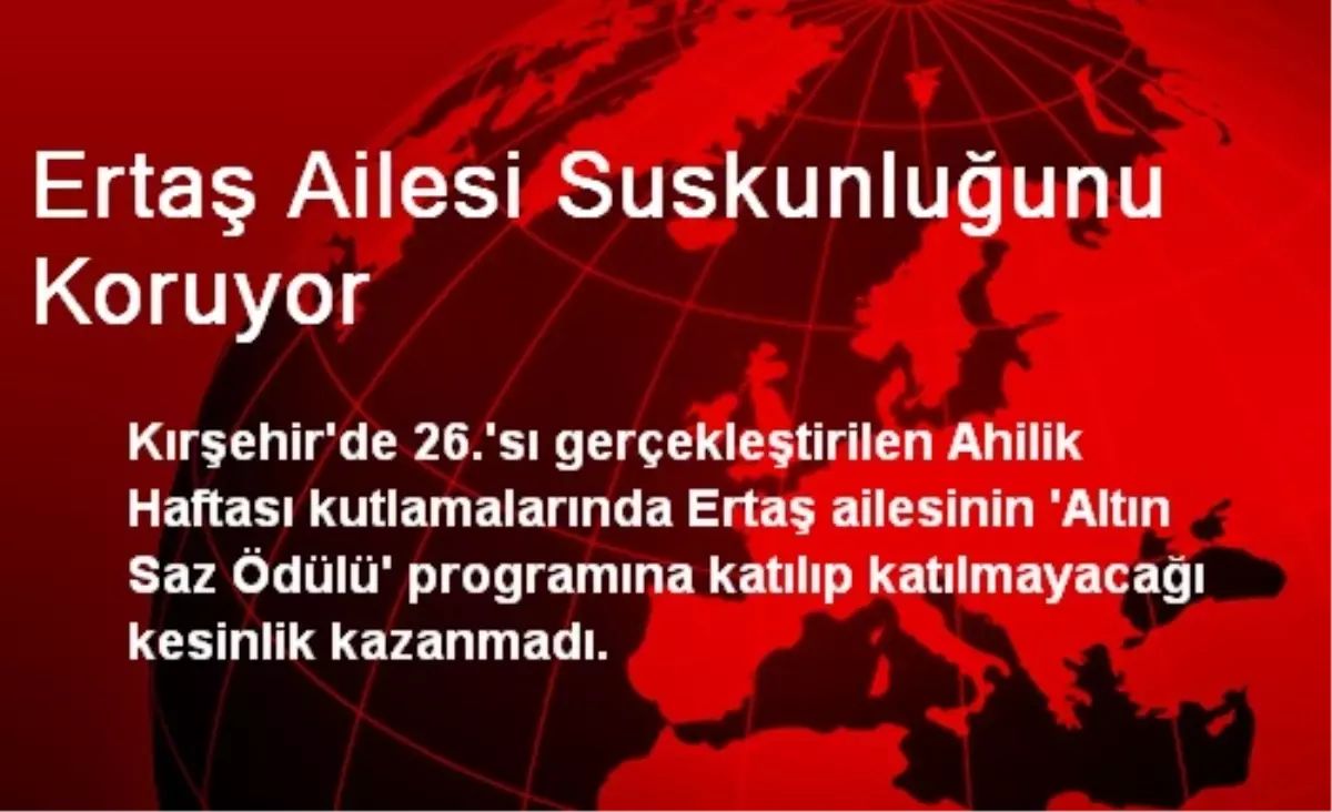 Ertaş Ailesi Suskunluğunu Koruyor