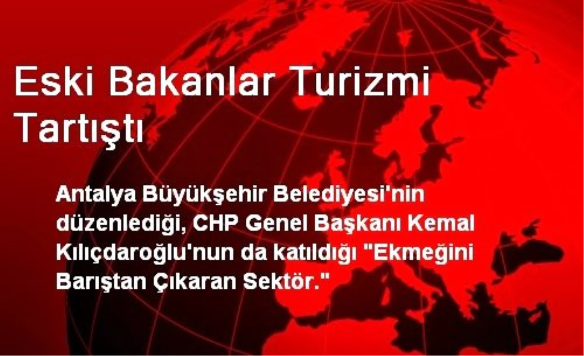 Eski Bakanlar Turizmi Tartıştı