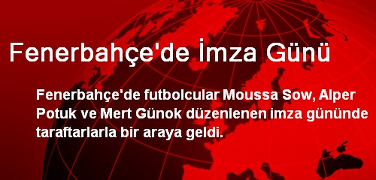 Fenerbahçe\'de İmza Günü