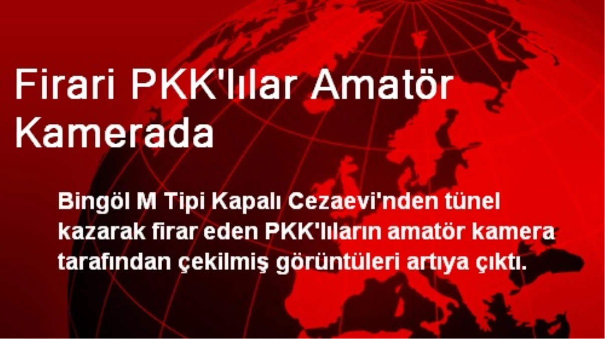 Firari PKK\'lılar Amatör Kamerada