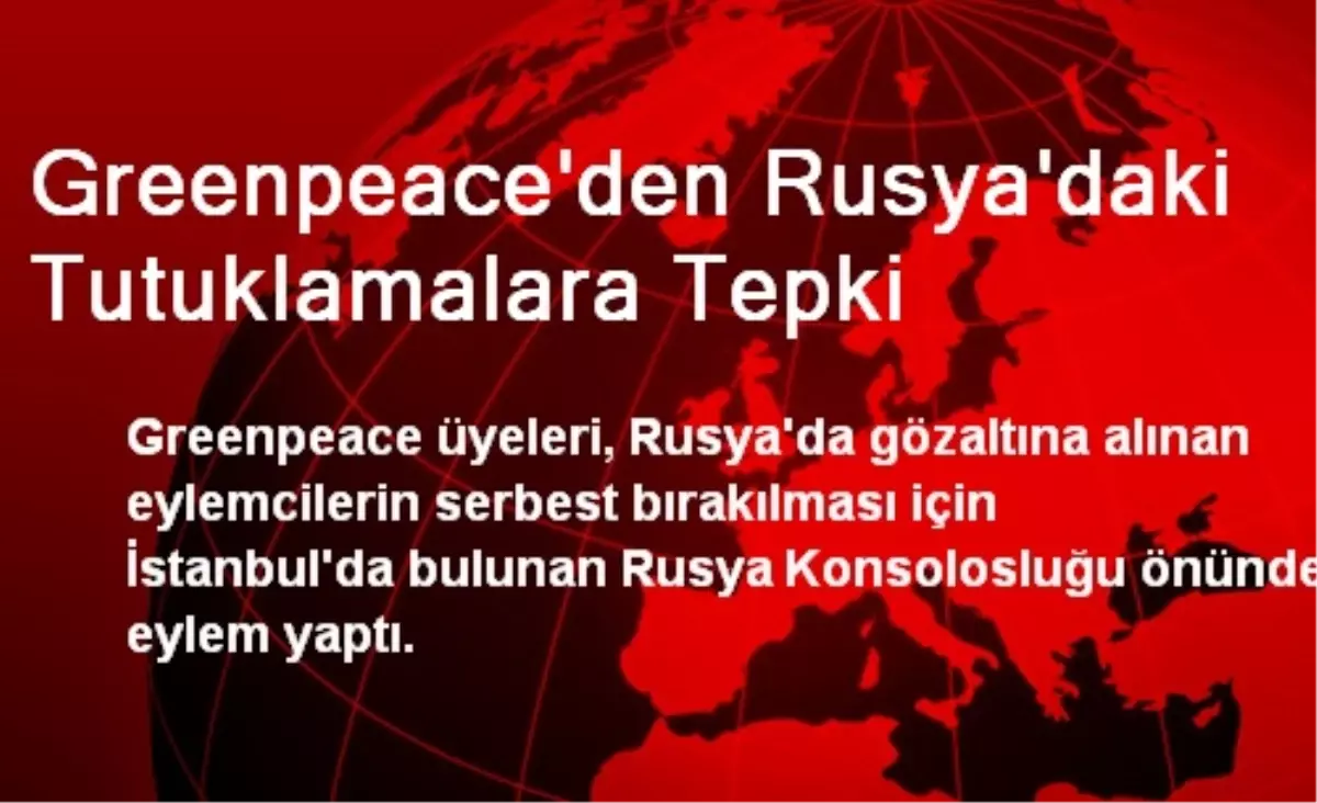 Greenpeace\'den Rusya\'daki Tutuklamalara Tepki