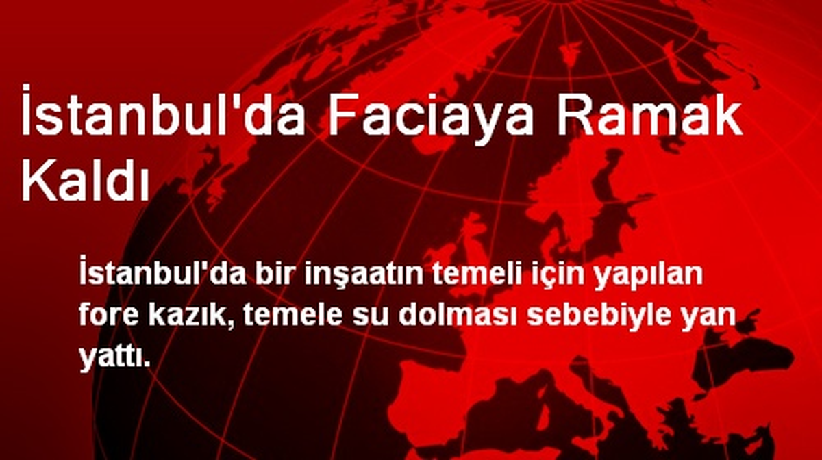 İstanbul\'da Faciaya Ramak Kaldı