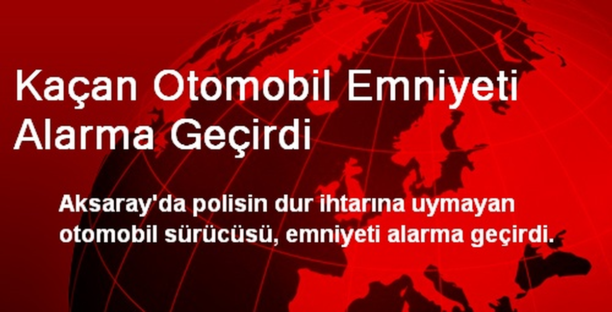 Kaçan Otomobil Emniyeti Alarma Geçirdi
