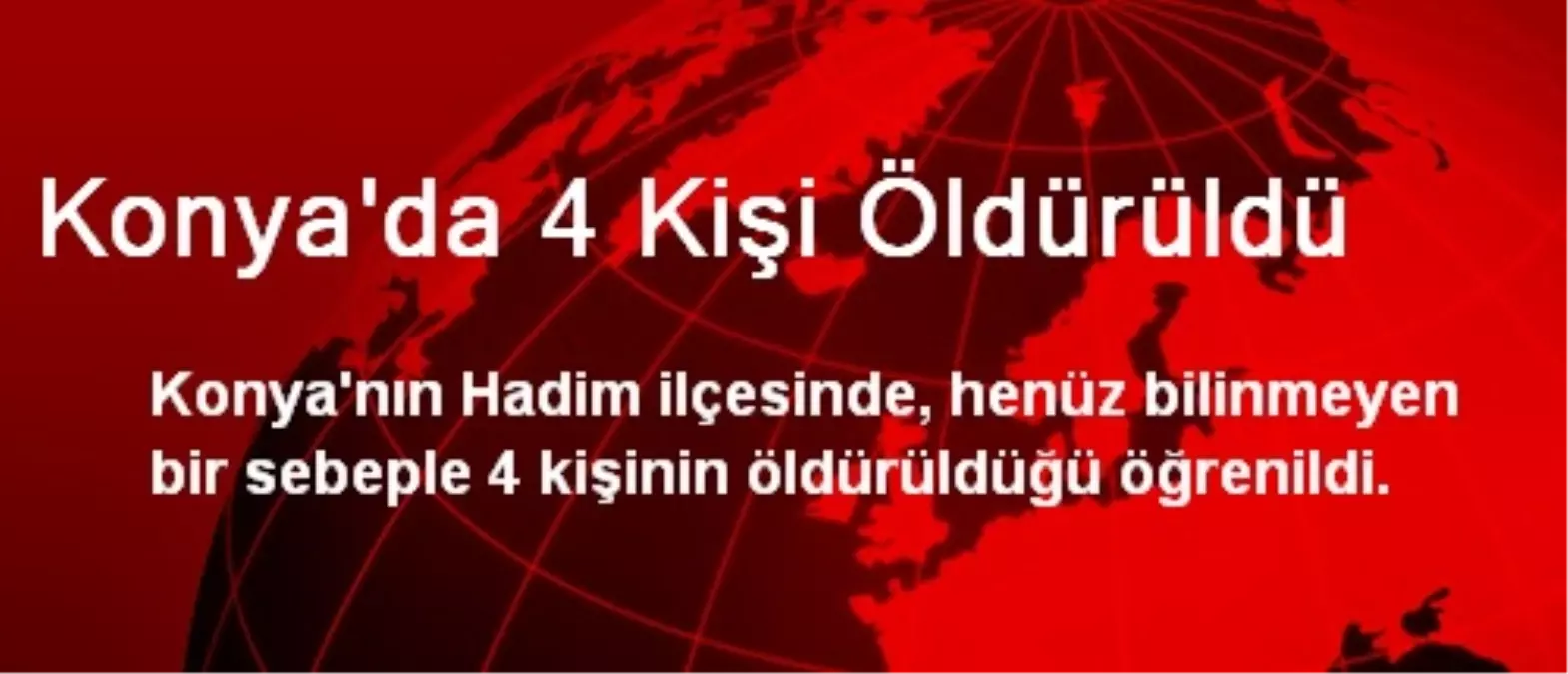 Konya\'da 4 Kişi Öldürüldü