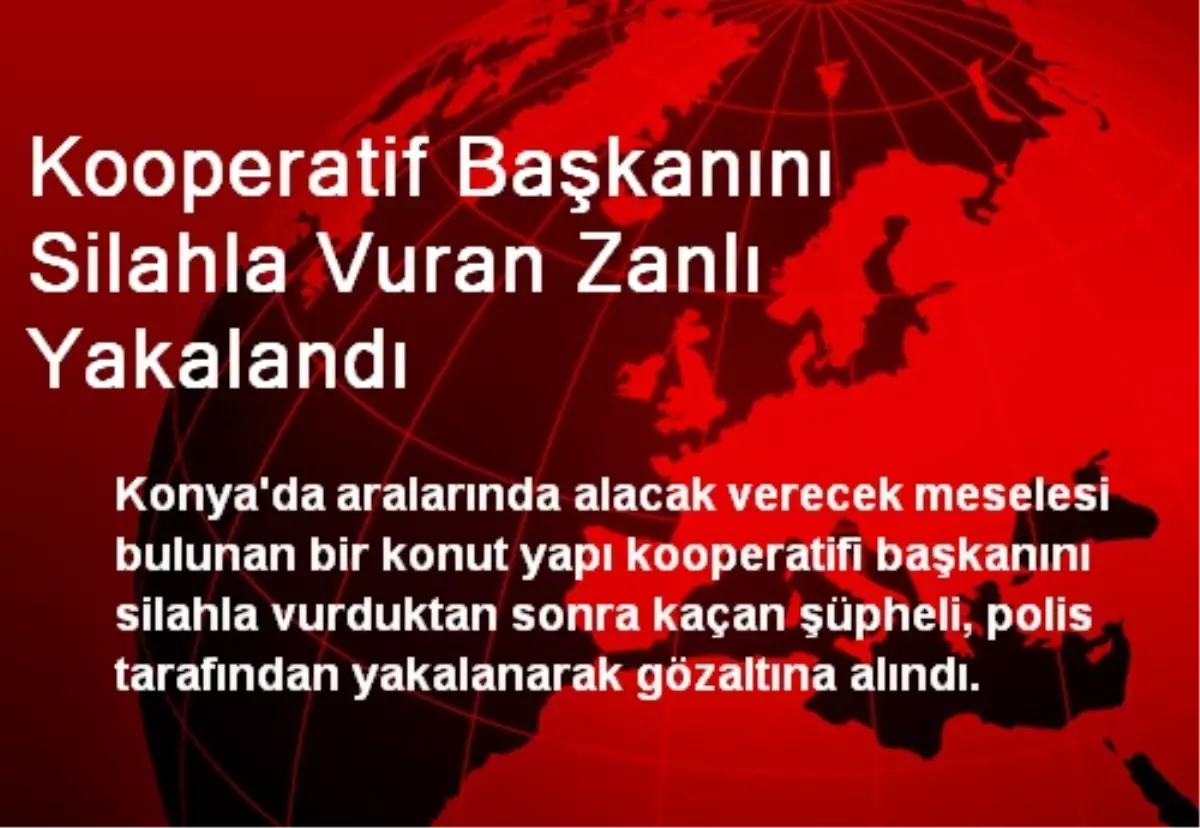 Kooperatif Başkanını Silahla Vuran Zanlı Yakalandı