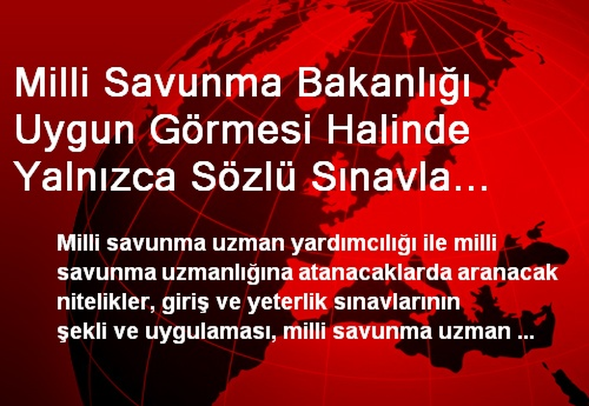 Milli Savunma Bakanlığı Uygun Görmesi Halinde Yalnızca Sözlü Sınavla Uzman Yardımcısı Alacak