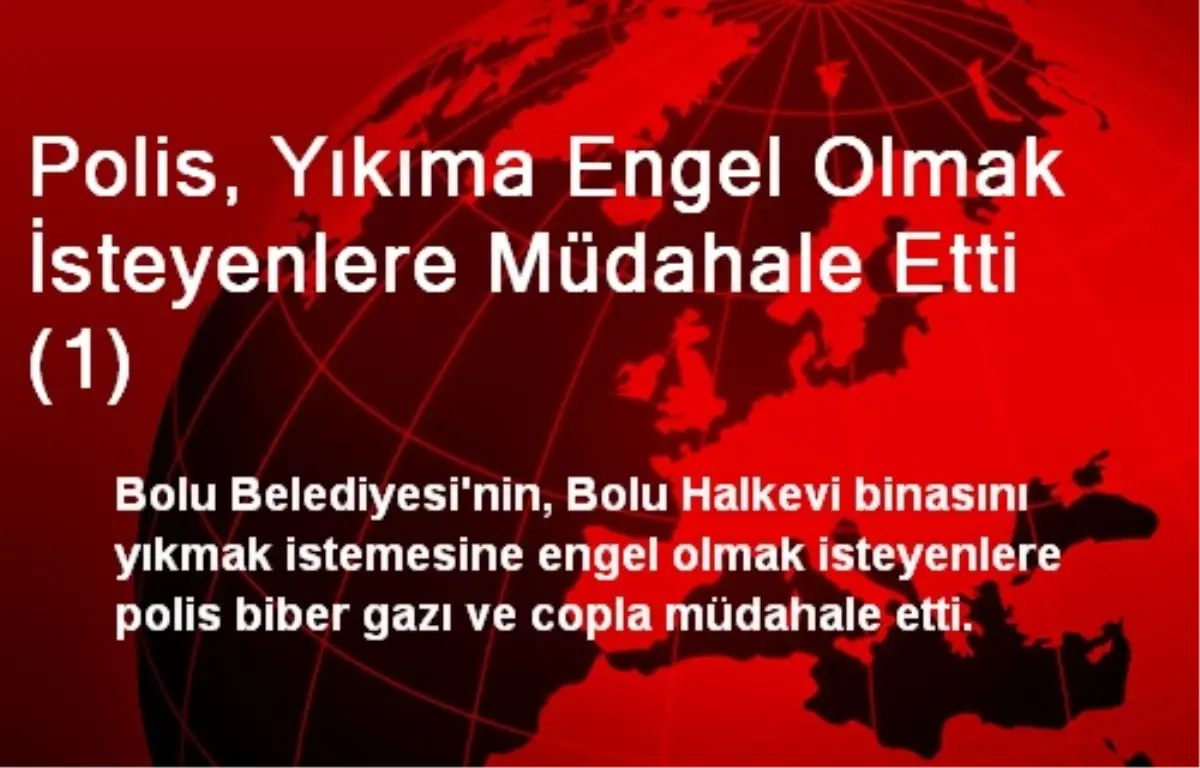 Polis, Yıkıma Engel Olmak İsteyenlere Müdahale Etti (1)