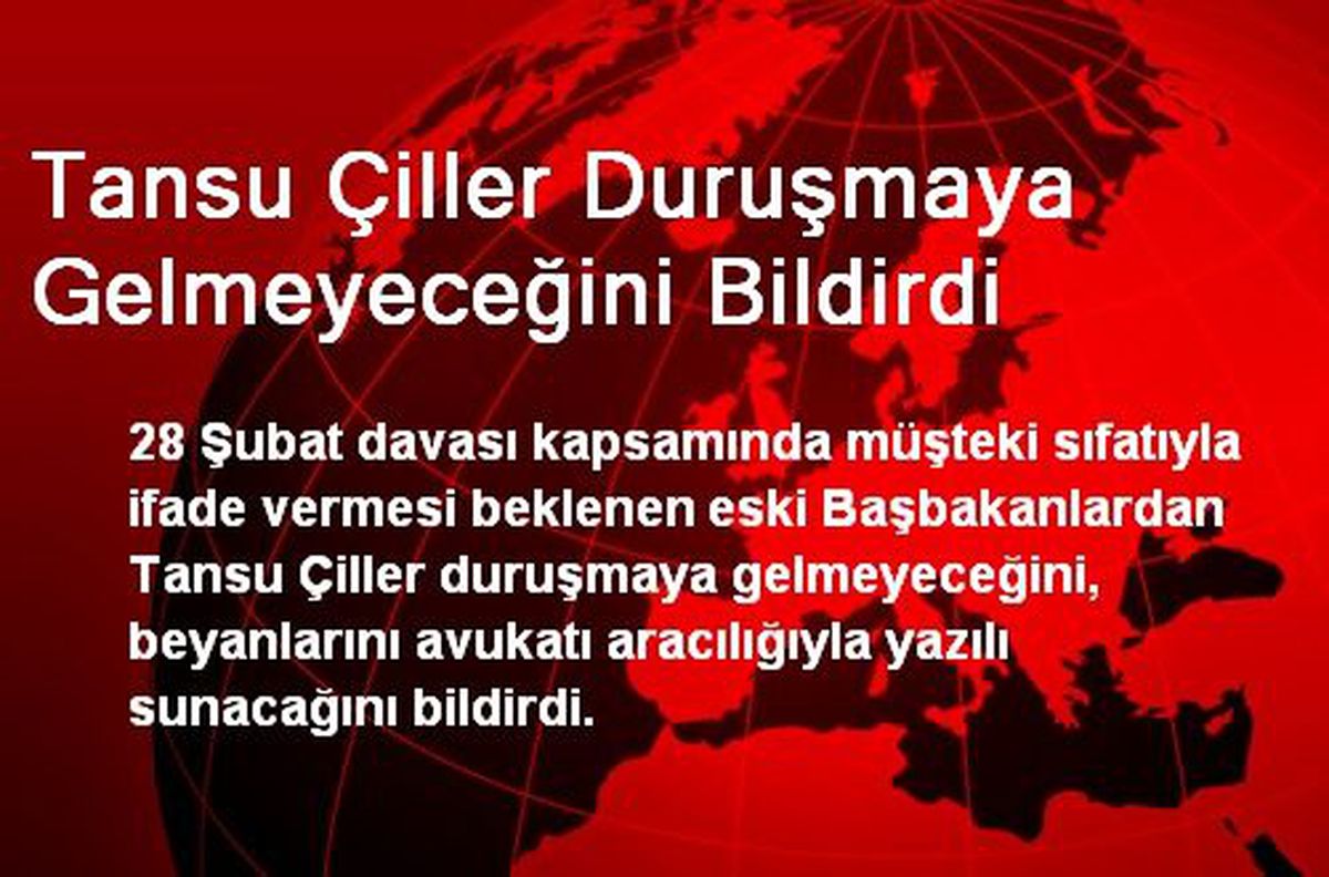 Tansu Çiller Duruşmaya Gelmeyeceğini Bildirdi