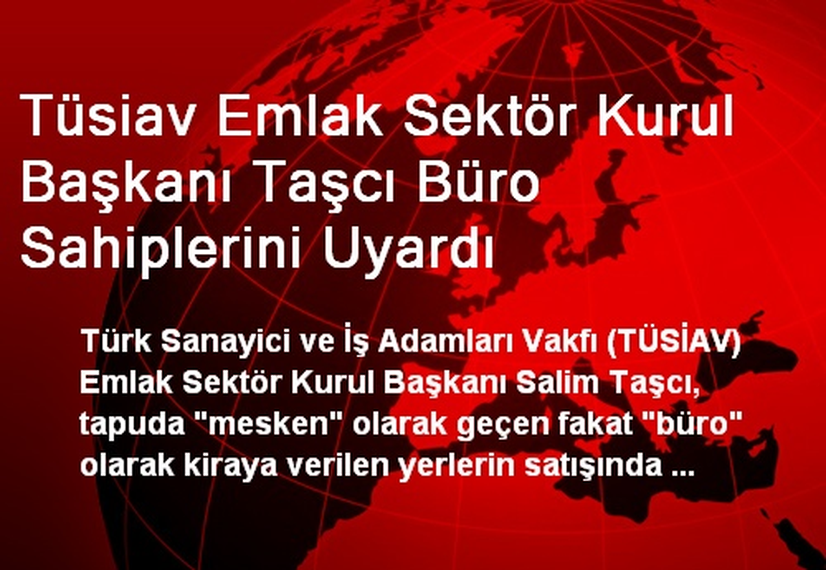 Tüsiav Emlak Sektör Kurul Başkanı Taşcı Büro Sahiplerini Uyardı