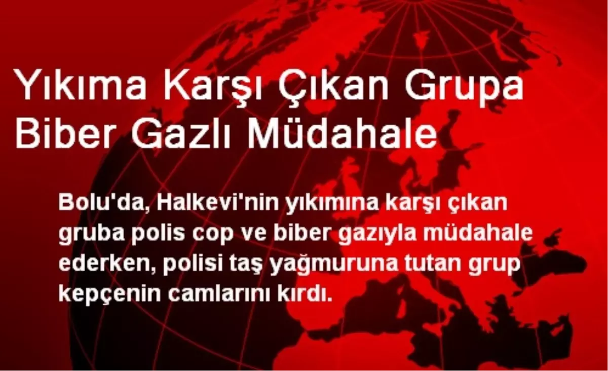 Yıkıma Karşı Çıkan Grupa Biber Gazlı Müdahale