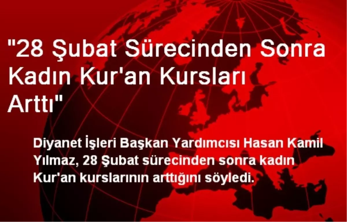 "28 Şubat Sürecinden Sonra Kadın Kur\'an Kursları Arttı"