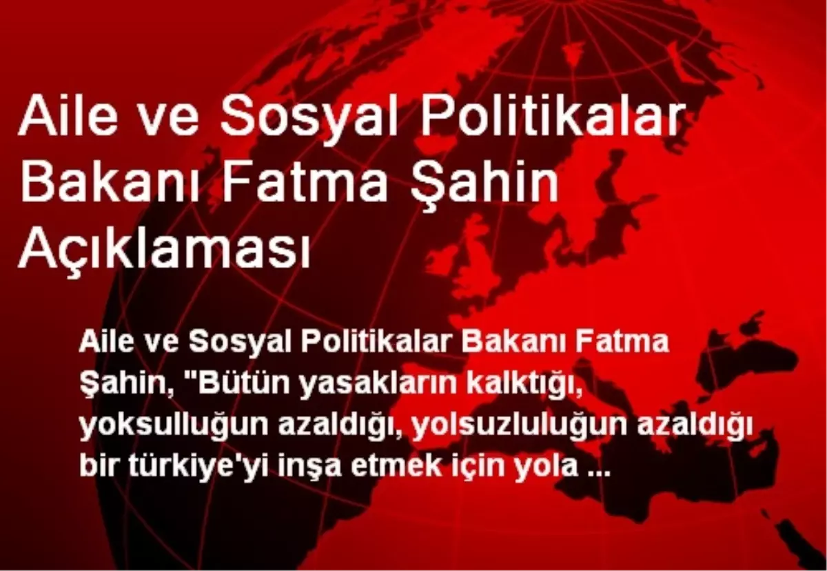 Aile ve Sosyal Politikalar Bakanı Fatma Şahin Açıklaması