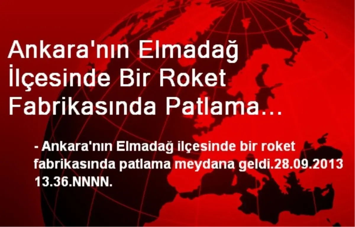 Ankara\'nın Elmadağ İlçesinde Bir Roket Fabrikasında Patlama Meydana Geldi.