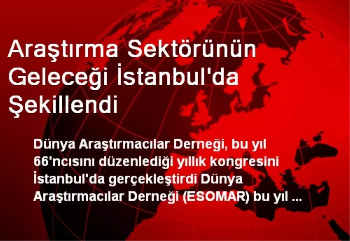 Araştırma Sektörünün Geleceği İstanbul\'da Şekillendi