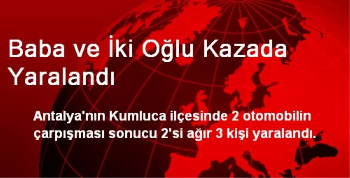 Baba ve İki Oğlu Kazada Yaralandı