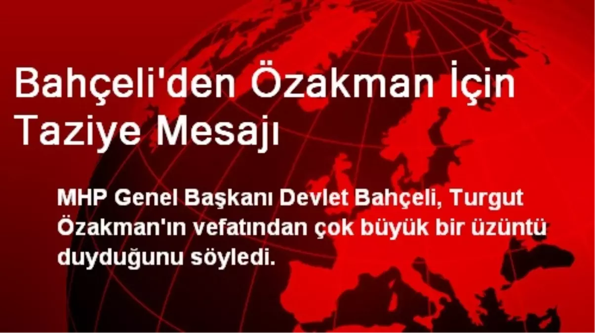 Bahçeli\'den Özakman İçin Taziye Mesajı