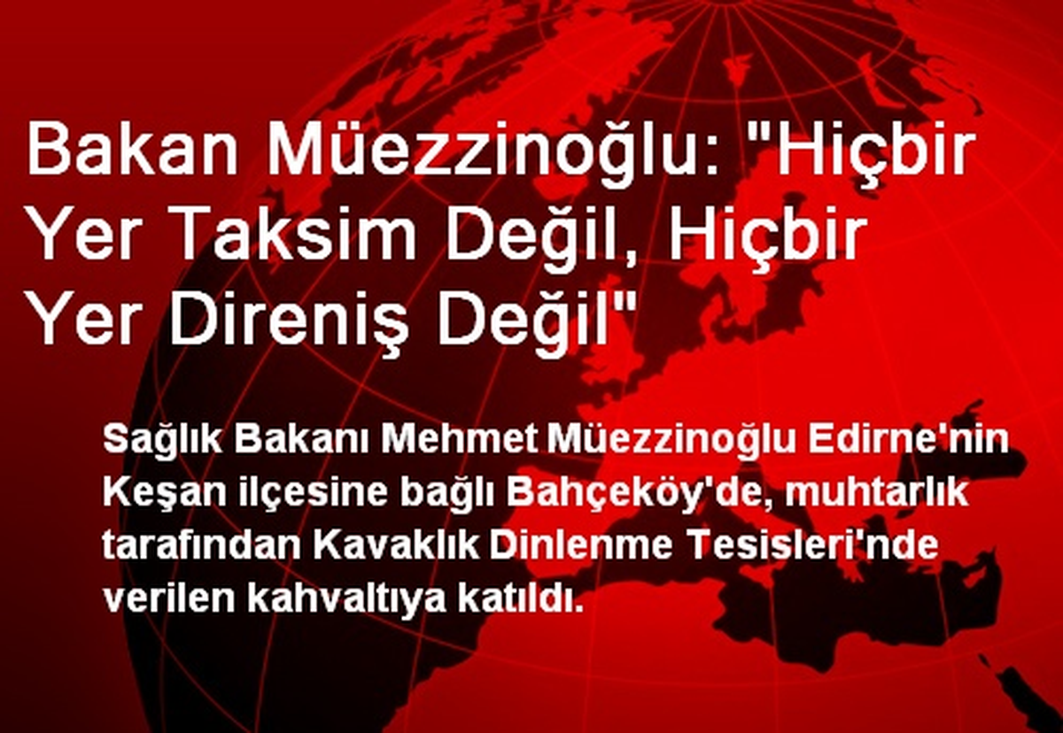 Bakan Müezzinoğlu: "Hiçbir Yer Taksim Değil, Hiçbir Yer Direniş Değil"