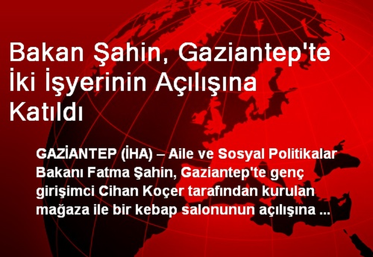 Bakan Şahin, Gaziantep\'te İki İşyerinin Açılışına Katıldı