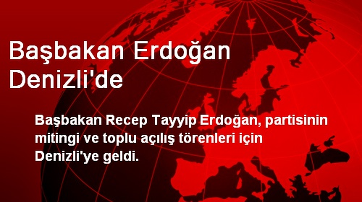 Başbakan Erdoğan Denizli\'de