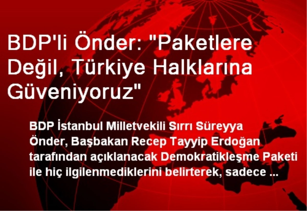 BDP\'li Önder: "Paketlere Değil, Türkiye Halklarına Güveniyoruz"