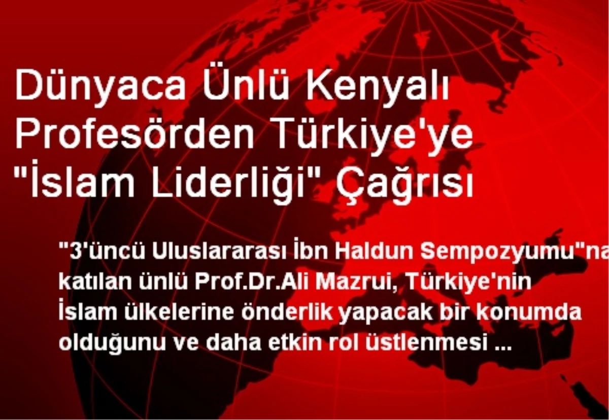 Dünyaca Ünlü Kenyalı Profesörden Türkiye\'ye "İslam Liderliği" Çağrısı