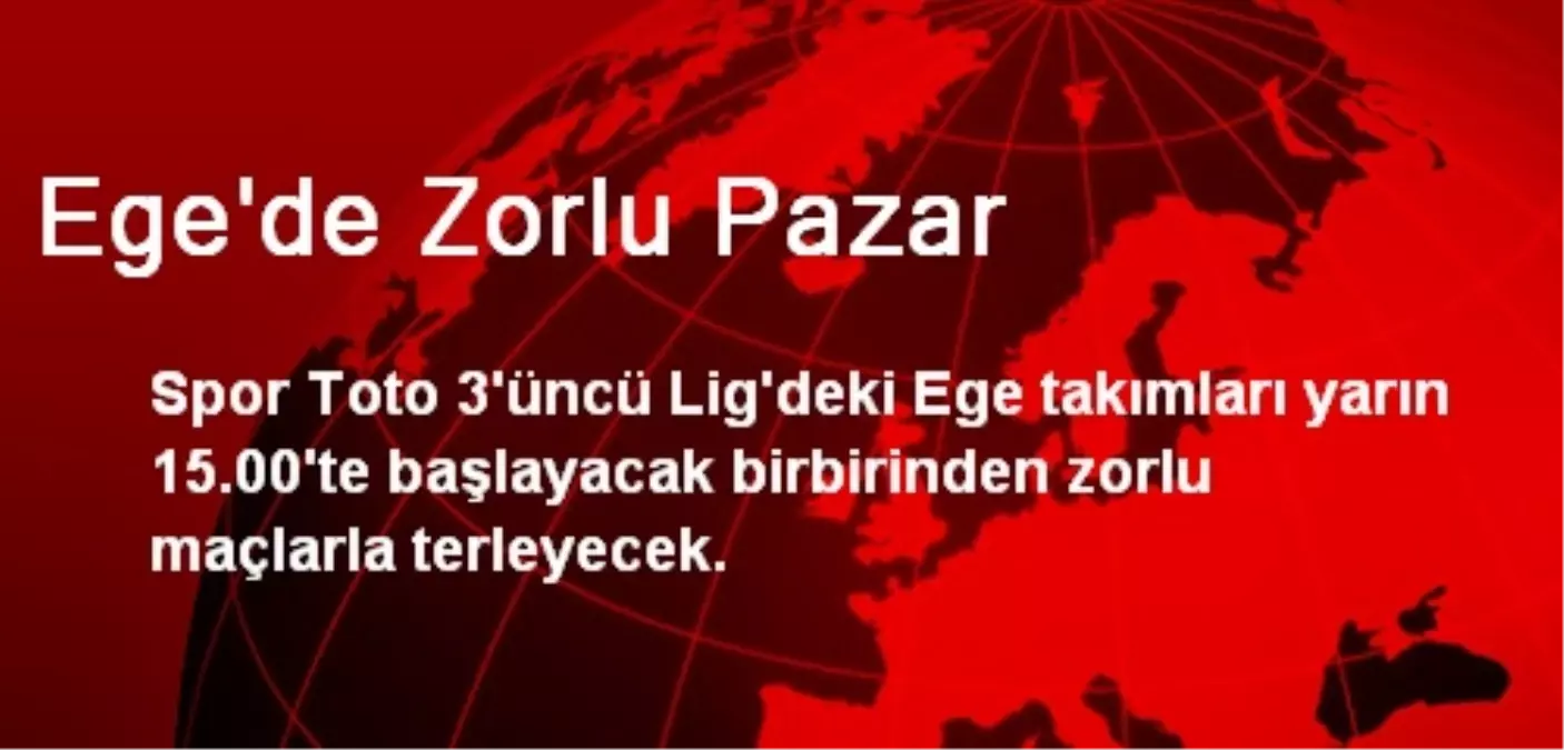 Ege\'de Zorlu Pazar