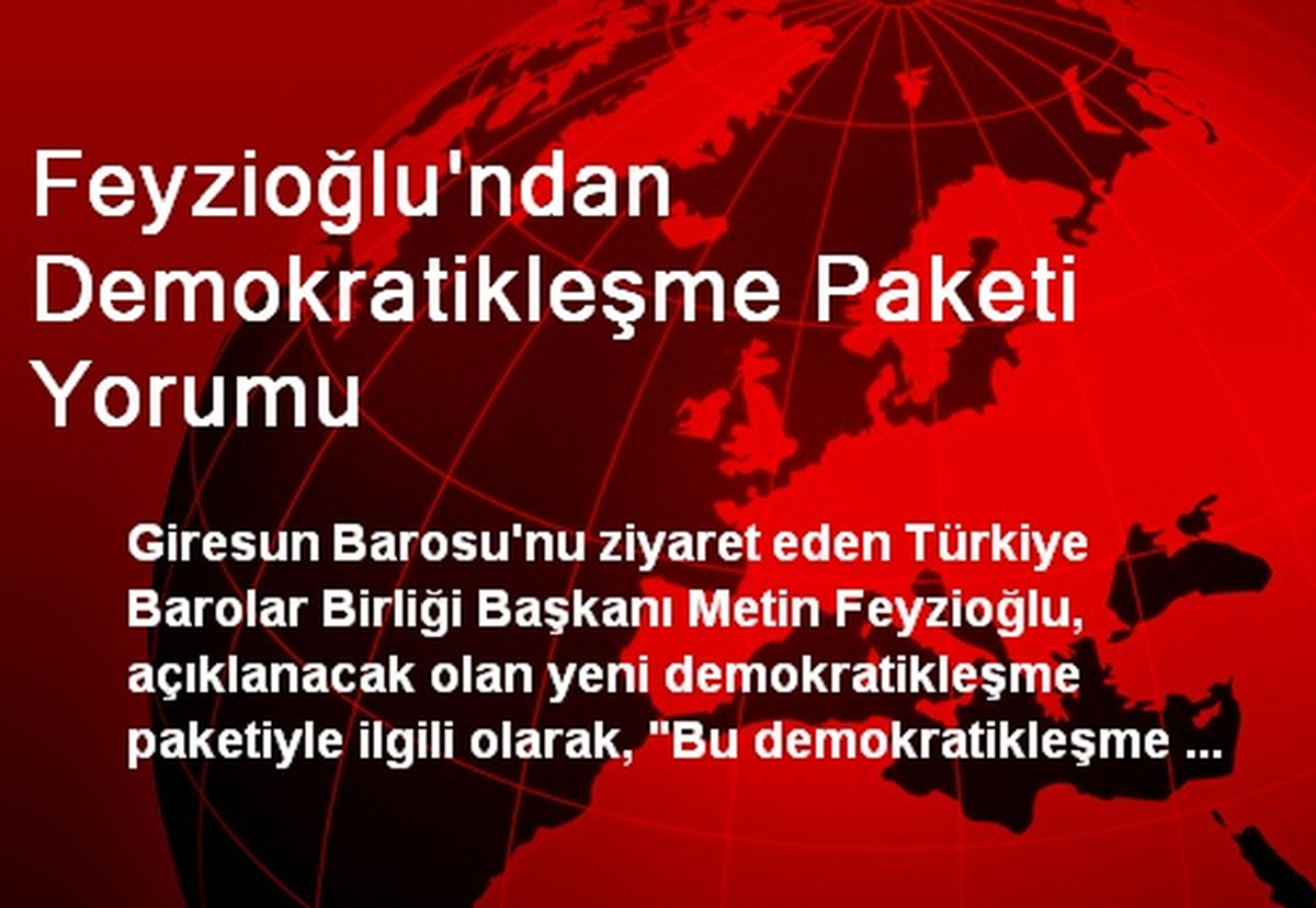 Feyzioğlu\'ndan Demokratikleşme Paketi Yorumu