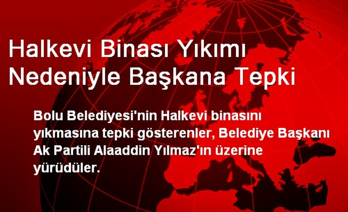 Halkevi Binası Yıkımı Nedeniyle Başkana Tepki