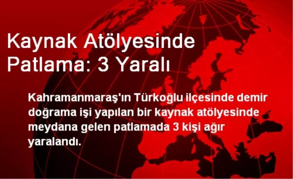 Kaynak Atölyesinde Patlama: 3 Yaralı