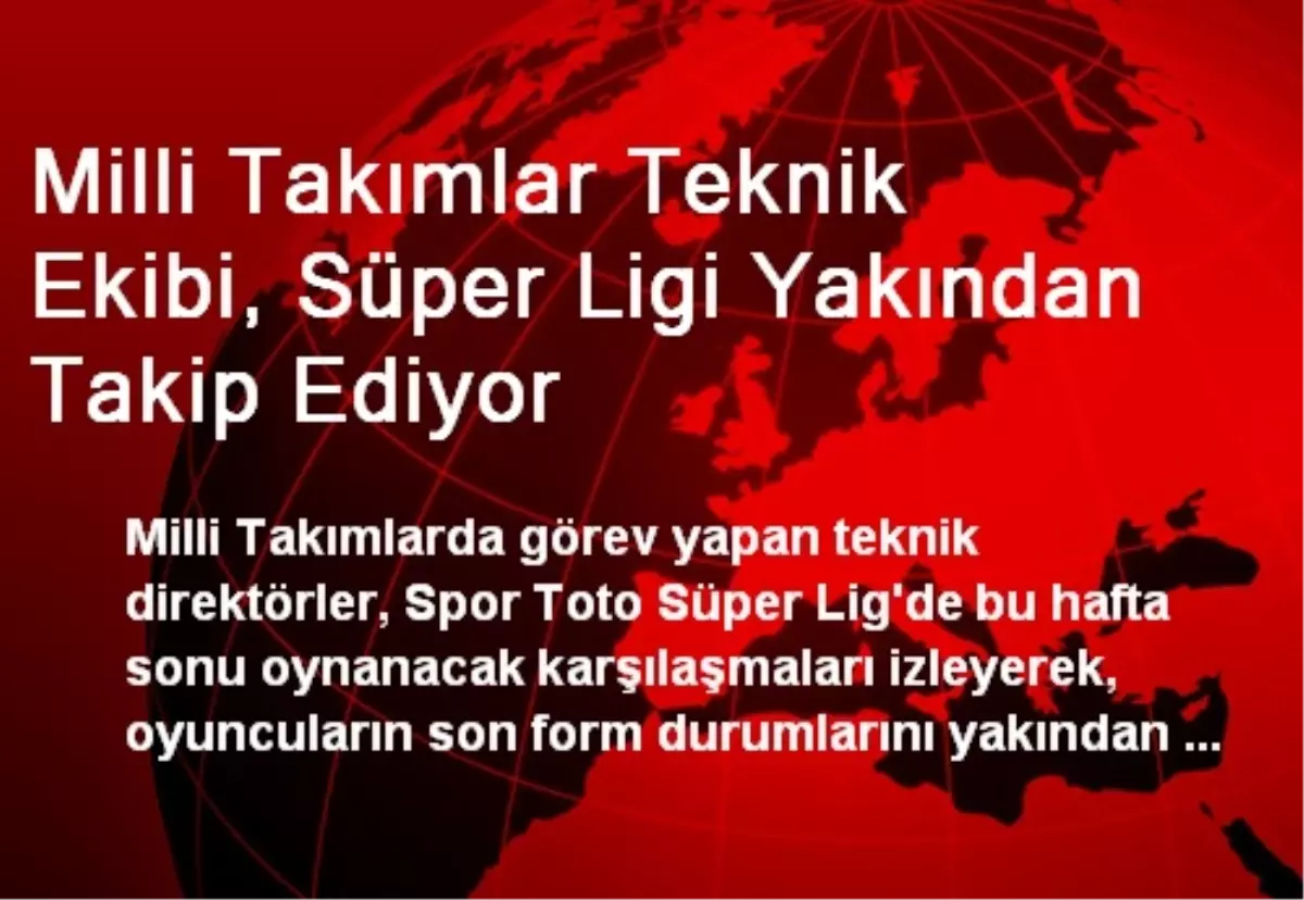 Milli Takımlar Teknik Ekibi, Süper Ligi Yakından Takip Ediyor