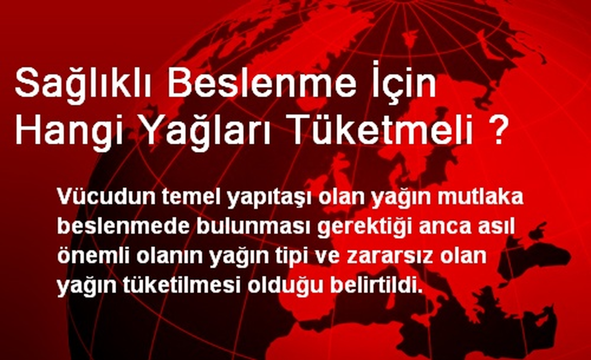 Sağlıklı Beslenme İçin Hangi Yağları Tüketmeli ?