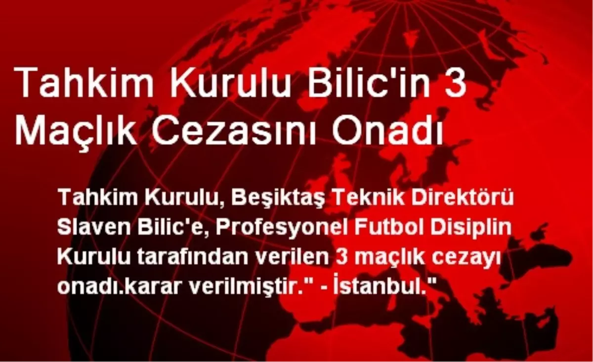 Tahkim Kurulu Bilic\'in 3 Maçlık Cezasını Onadı