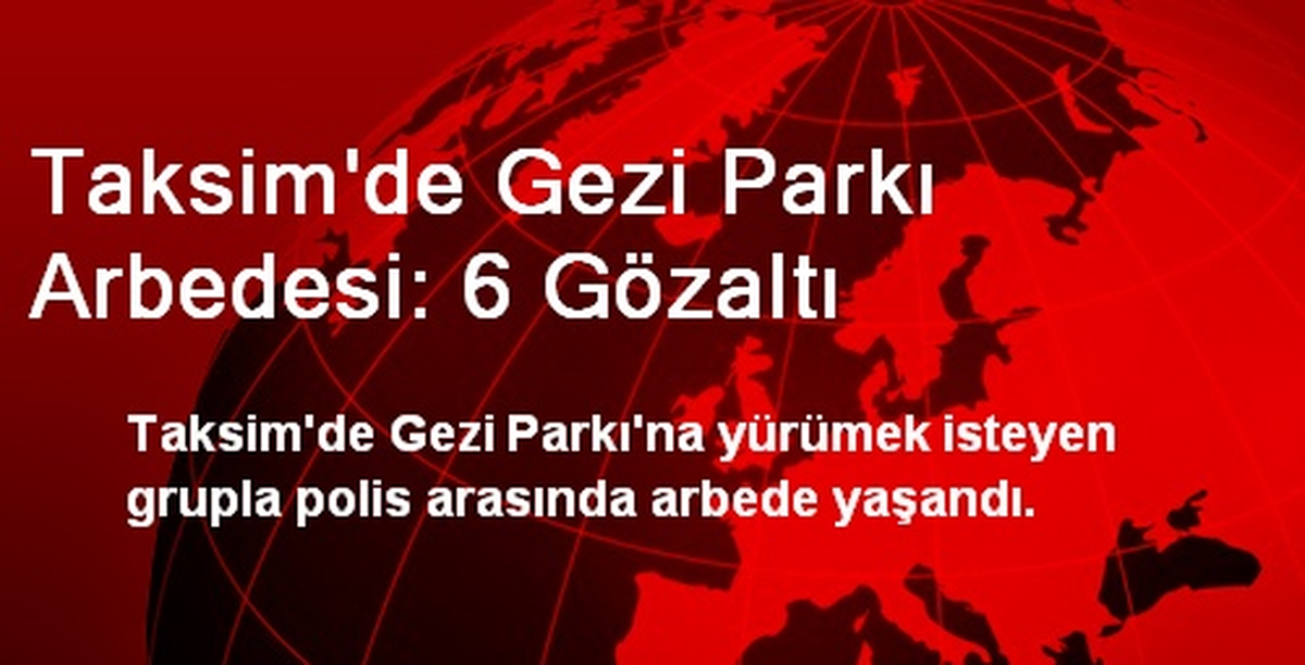 Taksim\'de Gezi Parkı Arbedesi: 6 Gözaltı